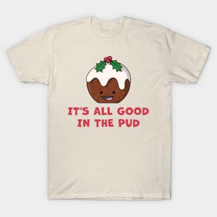 It's All Good In The Pud T-Shirt